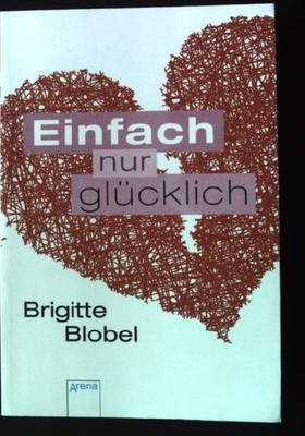 Einfach nur glücklich. Arena Taschenbuch Nr. 2289, Blobel, Brigitte und Brigitte