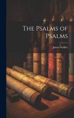 The Psalms of Psalms by Stalker, James