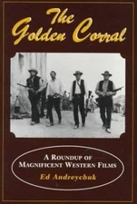 The Golden Corral : A Roundup of Magnificent Western Films Ed And