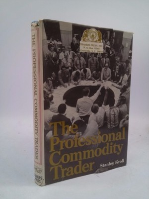 The Professional Commodity Trader by Stanley Kroll