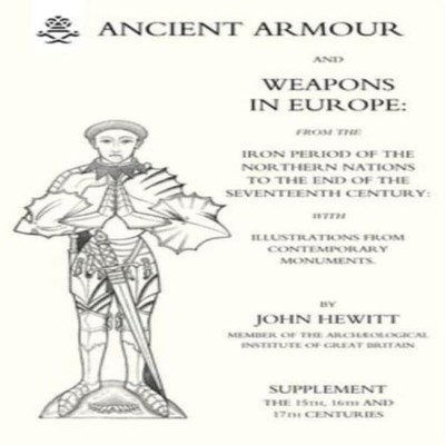 ANCIENT ARMOUR AND WEAPONS IN EUROPE (Three Volumes) Volume 3 Ano