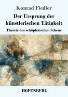 Der Ursprung Der KüNstlerischen TäTigkeit | Theorie Des SchöPferischen Sehens