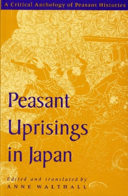 Peasant Uprisings in Japan A Critical Anthology of by Walthall PAPERBACK