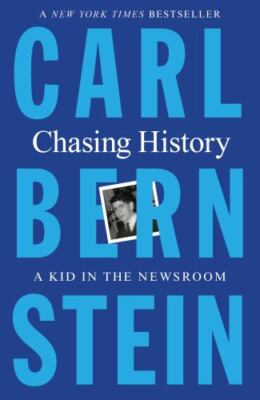 Chasing History: A Kid in the Newsroom - Carl Bernstein, 1250869897, paperback