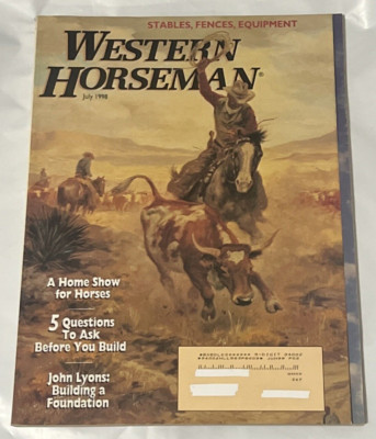 Western Horseman Magazine Jul. 1998 A HOME SHOW FOR HORSES JOHN LYONS BUILDING A