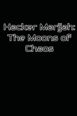 Hacker Marijah The Moons of Chaos -  NEW ANTHONY. FARRIO 2024-06-26