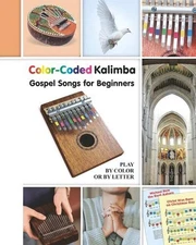 Color-Coded Kalimba. Gospel Songs for Beginners: Play by Color or by Letter by H