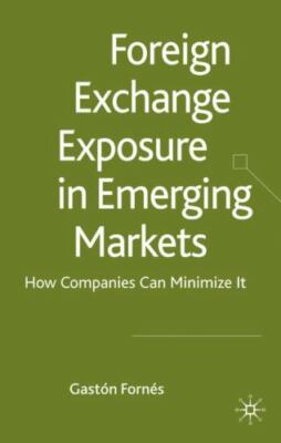 Foreign Exchange Exposure in Emerging Markets: How Companies Can Minimize It, Fo