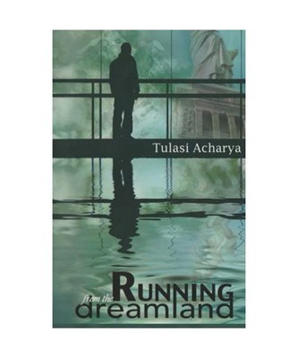 Running from the Dreamland, Tulasi Acharya