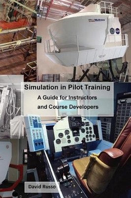 Simulation in Pilot Training: A Guide for Instructors and Course Developers by D
