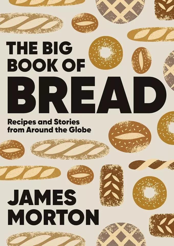 Big Book of Bread Recipes Stories from Around Globe by James Morton Hardcover