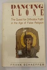 Dancing Alone: The Quest for Orthodox Faith in the Age of False Religion - p...