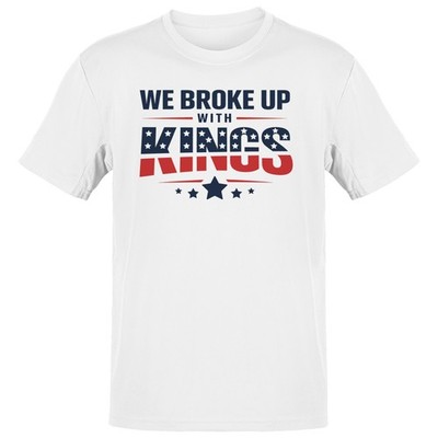 We Broke Up With Kings Men's T-shirt