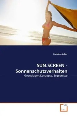 SUN.SCREEN - Sonnenschutzverhalten | Grundlagen,Konzepte, Ergebnisse | Edler