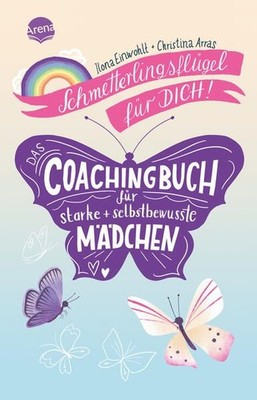 Schmetterlingsflügel für dich! Das Coachingbuch für starke und selbstbewusste Mä