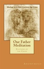 Our Father Meditation : Stations of the Cross, Paperback by Anonymous, Brand ...