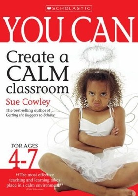 You Can Create a Calm Classroom for Age..., Cowley, Sue