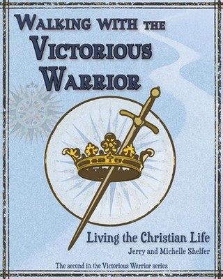 Walking with the Victorious Warrior: Living the Christian Life by Jerry Shelfer 