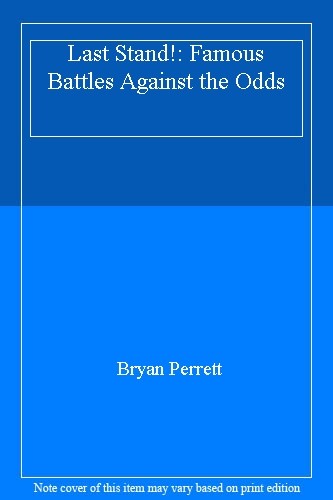 Last Stand!: Famous Battles Against the Odds By Bryan Perrett. 9780853689973
