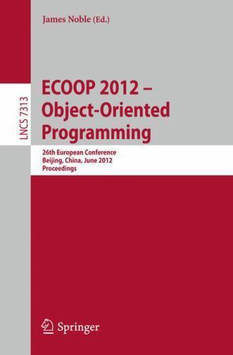 Lecture Notes in Computer Science Ser.: ECOOP 2012 -- Object-Oriented ...