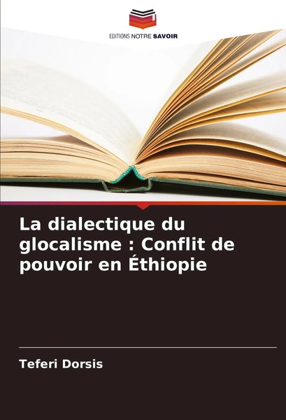 La Dialectique Du Glocalisme : Conflit De Pouvoir En ÉThiopie Teferi Dorsis Buch-image