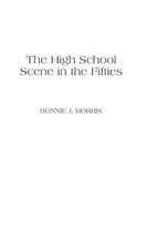 The High School Scene in the Fifties: Voices from West L.A. by Bonnie Morris (En