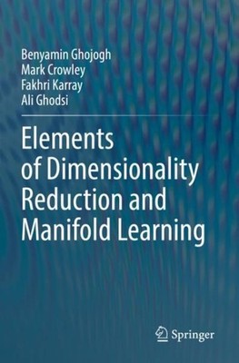 Elements of Dimensionality Reduction and Manifold Learning, Paperback by Ghoj...