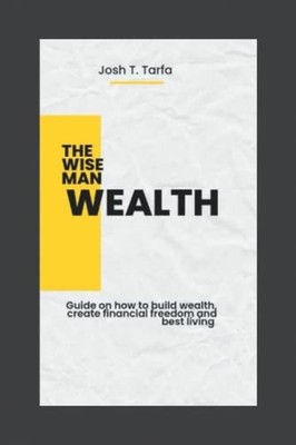 The Wise Man Wealth Guide on how to Build Wealth, Creat -  NEW Josh T Tarfa 2022