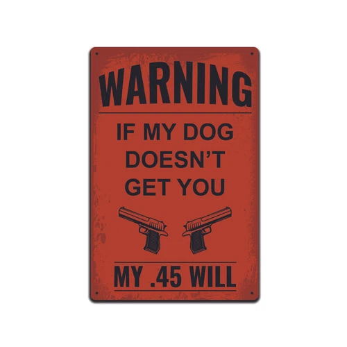 Metal Tin Signs Decor 12x8 in.- Warning If My Dog Doesn't Get You My .45 Will