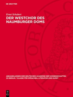 Der Westchor des Naumburger Doms: Ein Beitrag Zur Datierung Und Zum Verst?ndnis 
