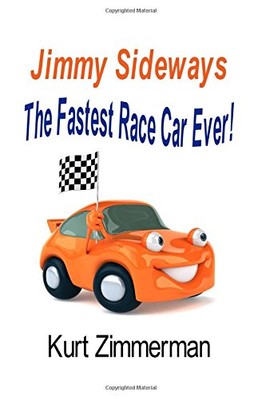 JIMMY SIDEWAYS THE FASTEST RACE CAR EVER! By Kurt Zimmerman & Michelle Zimmerman
