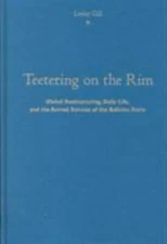 Teetering on the Rim : Global Restructuring, Daily Life, and the Armed Retrea...