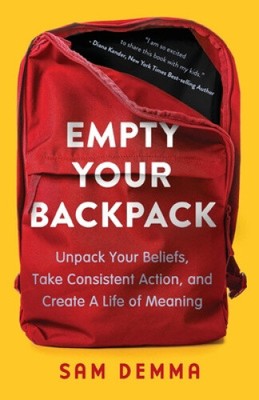 Empty Your Backpack: Unpack Your Beliefs, Take Consistent Action, and Create a