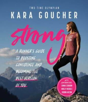 Strong: A Runner's Guide to Boosting Confidence and Becoming the Best Ver - GOOD