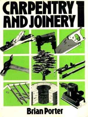 Carpentry and Joinery: Volume 1: v. 1 - Porter, Brian