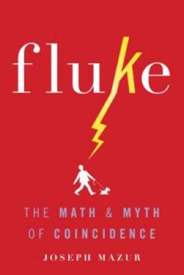 Fluke: The Math and Myth of Coincidence - Hardcover By Mazur, Joseph - VERY GOOD
