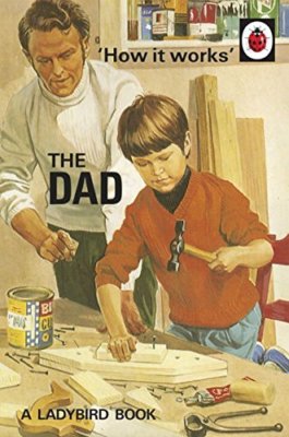 How it Works: The Dad (Ladybirds for Grown-Ups) By Jason Hazeley