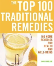 The Top 100 Traditional Remedies: 100 Home Remedies for Health and Well-B - GOOD