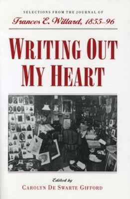 Writing Out My Heart : Selections from the Journal of Frances E.