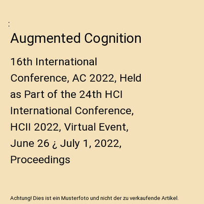 Augmented Cognition: 16th International Conference, AC 2022, Held as Part of the