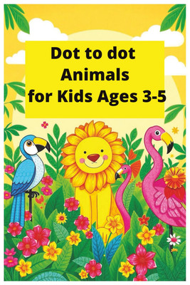 Dot to Dot Animals for Kids Ages 3-5: Fun and Easy Connect the Dots Activity Boo