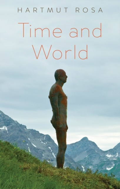 Time And World Hartmut (Friedrich Schiller University Jena, Germany; Max Weber Rosa - Image 2