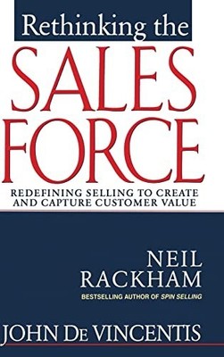 Rethinking the Sales Force: Redefining Selling to Cr by Rackham, Neil 0071342532