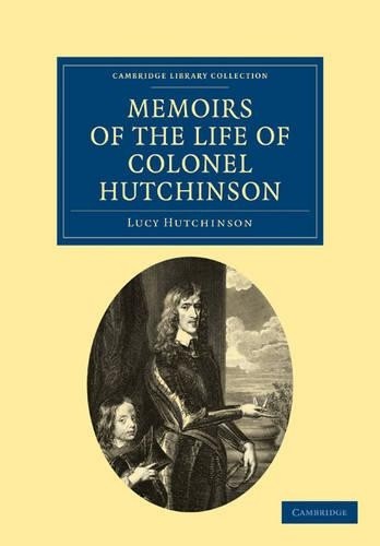 Memoirs of the Life of Colonel Hutchinson by Lucy Hutchinson - 9781108019095