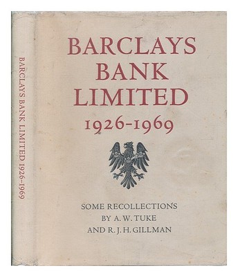TUKE, A. W. (ANTHONY WILLIAM). R. J. H. GILLMAN Barclays Bank Limited, 1926-1969