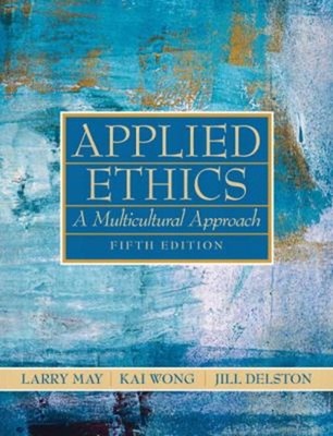 Applied Ethics : A Multicultural Approach Kai, Delston, Jill, May