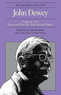 The Later Works of John Dewey, Volume 8, 1925 - 1953: 1933, Essays and How We...