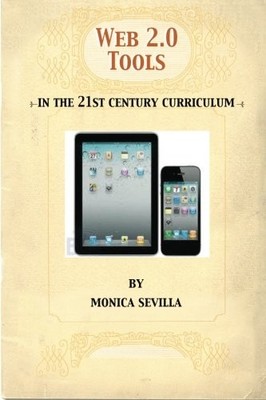 WEB 2.0 TOOLS: IN THE 21ST CENTURY CURRICULUM By Monica Sevilla **BRAND NEW**