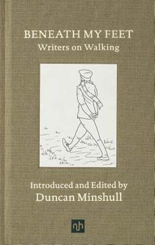 Beneath My Feet: Writers on Walking by Duncan Minshull: New
