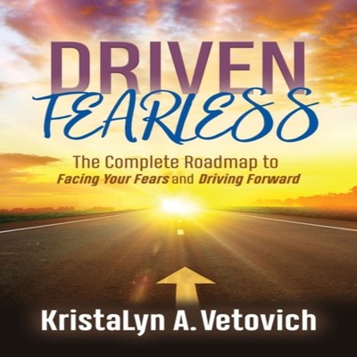 Driven Fearless The Complete Roadmap to Facing Your Fears and Dri